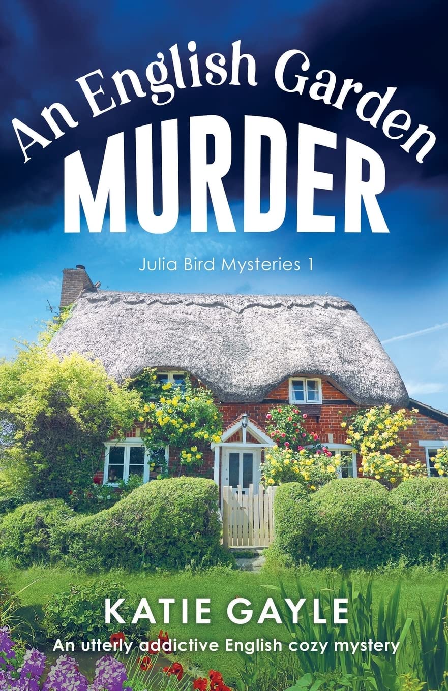 An English Garden Murder: A utterly addictive English cozy mystery: An utterly addictive English cozy mystery: 1 (Julia Bird Mysteries)