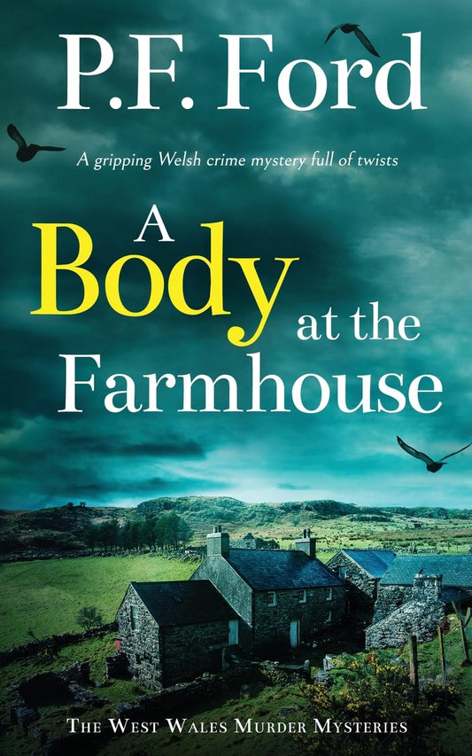 A BODY AT THE FARMHOUSE a gripping Welsh crime mystery full of twists: 4 (The West Wales Murder Mysteries)