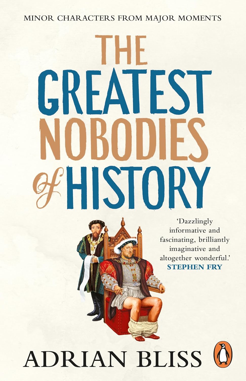 The Greatest Nobodies of History: The hilarious Sunday Times bestselling history book from the TikTok sensation