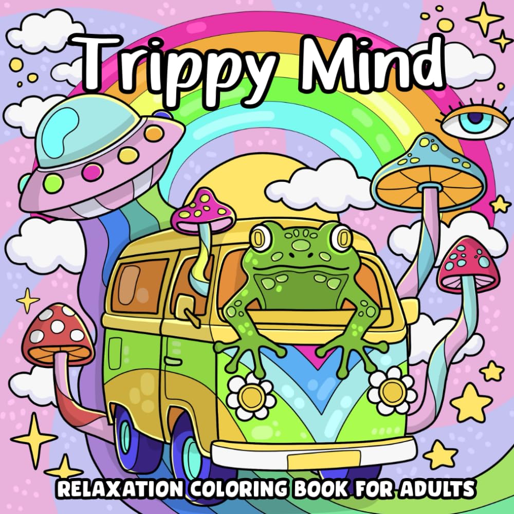 Trippy Mind, Relaxation Coloring Book for Adults: Easy Psychedelic Mindfulness Illustrations Featuring Mushrooms, Aliens, Illusions and Weird Stuffs