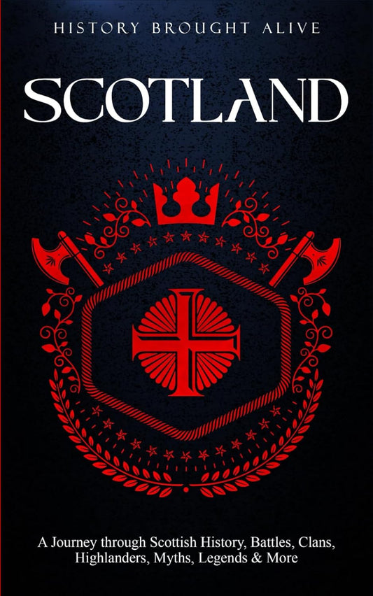 Scotland: A Journey through Scottish History, Battles, Clans, Highlanders, Myths, Legends & More (British Isles)