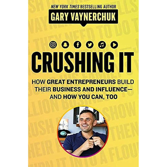 Crushing It: How Great Entrepreneurs Build Their Business and Influence and How You Can, Too