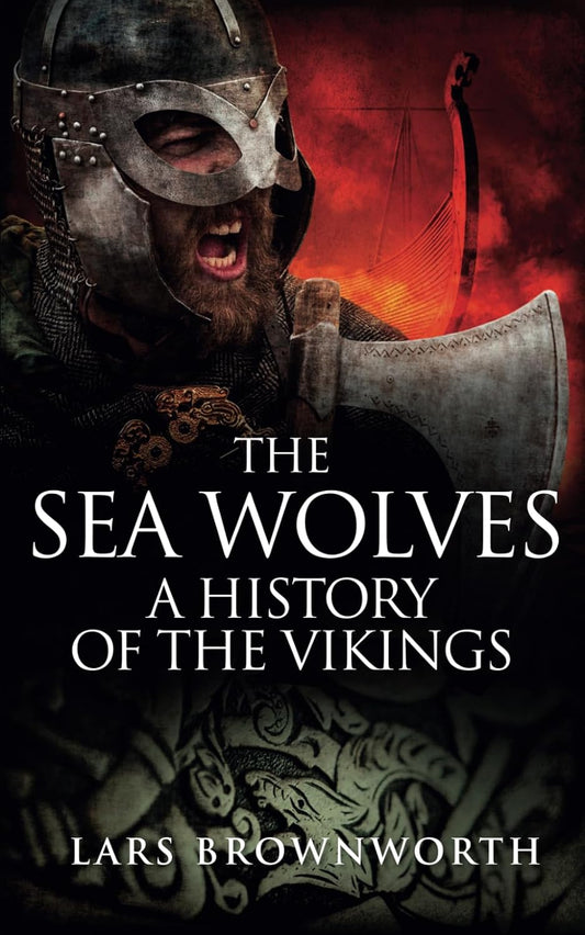 The Sea Wolves: A History of the Vikings