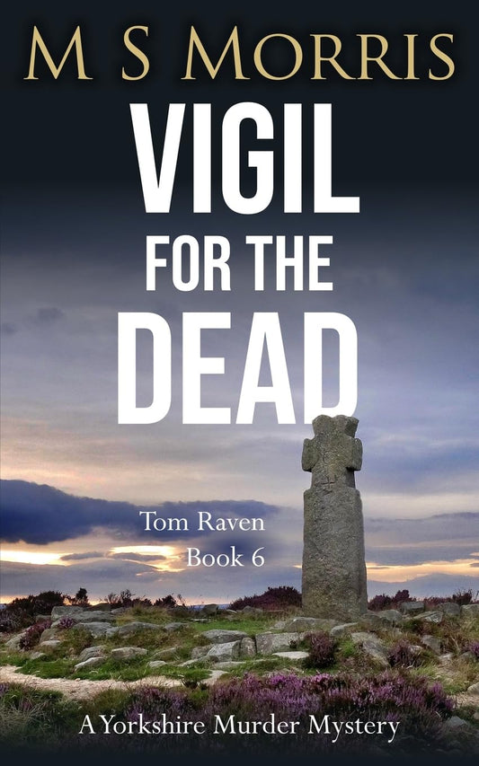 Vigil for the Dead: A Yorkshire Murder Mystery: 6 (DCI Tom Raven Crime Thrillers)