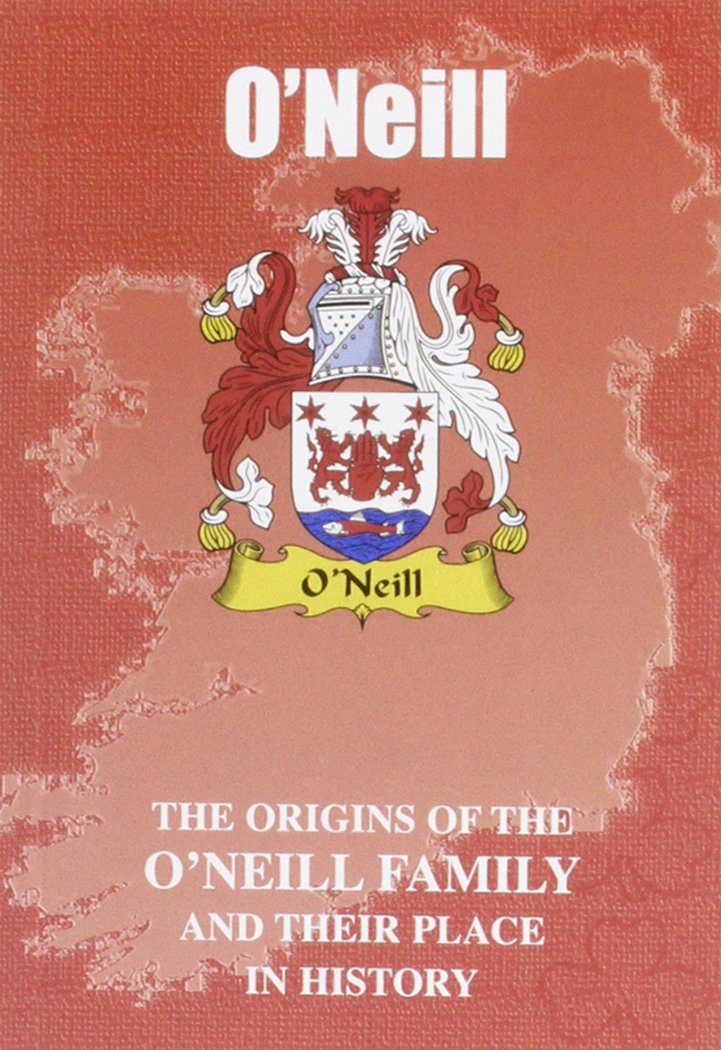 O'Neill: The Origins of the O'Neill Family and Their Place in History (Irish Clan Mini-book)