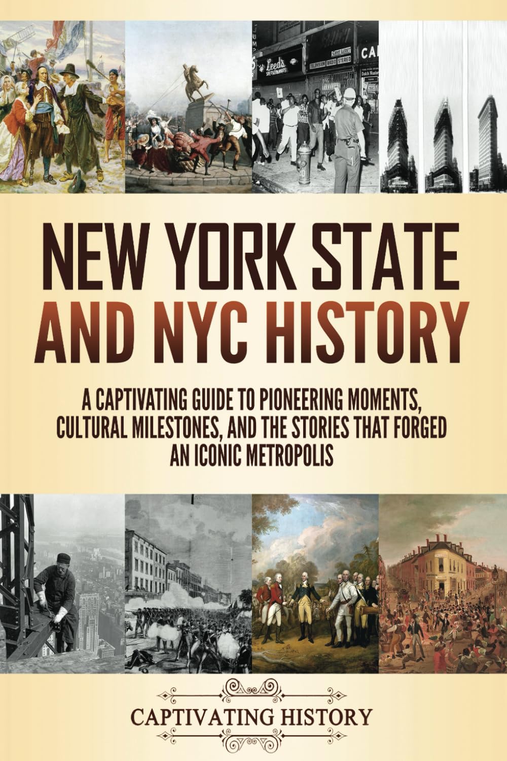 New York State and NYC History: A Captivating Guide to Pioneering Moments, Cultural Milestones, and the Stories That Forged an Iconic Metropolis (The History of U.S. States)