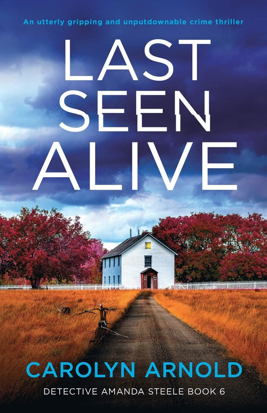 Last Seen Alive: An utterly gripping and unputdownable crime thriller: 6 (Detective Amanda Steele)