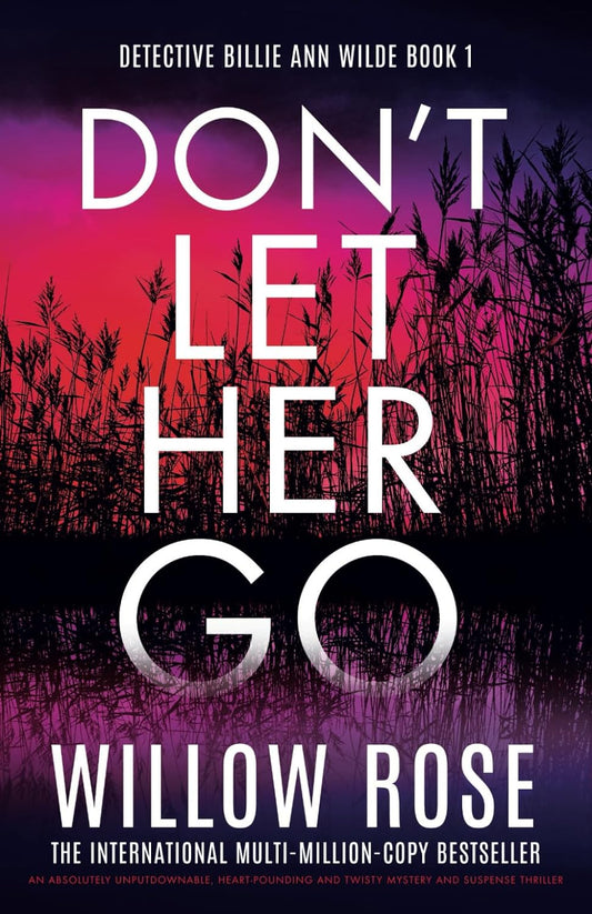 Don't Let Her Go: An absolutely unputdownable, heart-pounding and twisty mystery and suspense thriller: 1 (Detective Billie Ann Wilde)