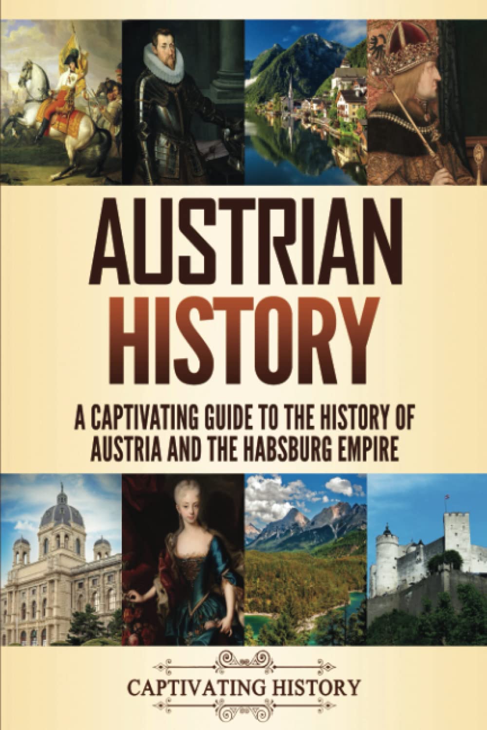 Austrian History: A Captivating Guide to the History of Austria and the Habsburg Empire (History of European Countries)