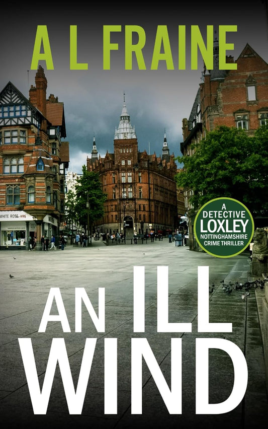 An Ill Wind: A dark and compelling British Crime Thriller. (A Detective Loxley Nottinghamshire Crime Thriller)