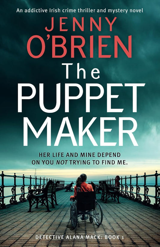 The Puppet Maker: An addictive Irish crime thriller and mystery novel: 1 (Detective Alana Mack)