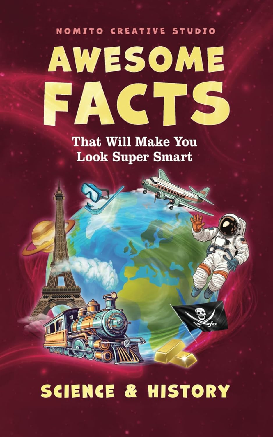 Awesome Facts That Will Make You Look Super Smart: Science & History (Interesting Fun Facts For Teen & Adult)