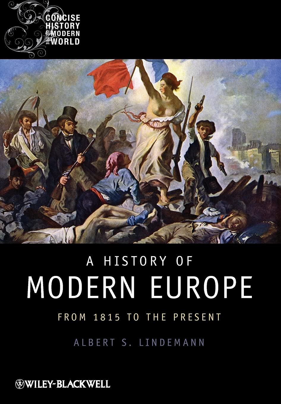 A History of Modern Europe: From 1815 to the Present (Wiley Blackwell Concise History of the Modern World)