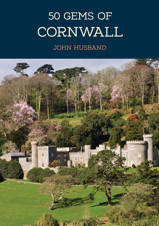 50 Gems of Cornwall: The History & Heritage of the Most Iconic Places