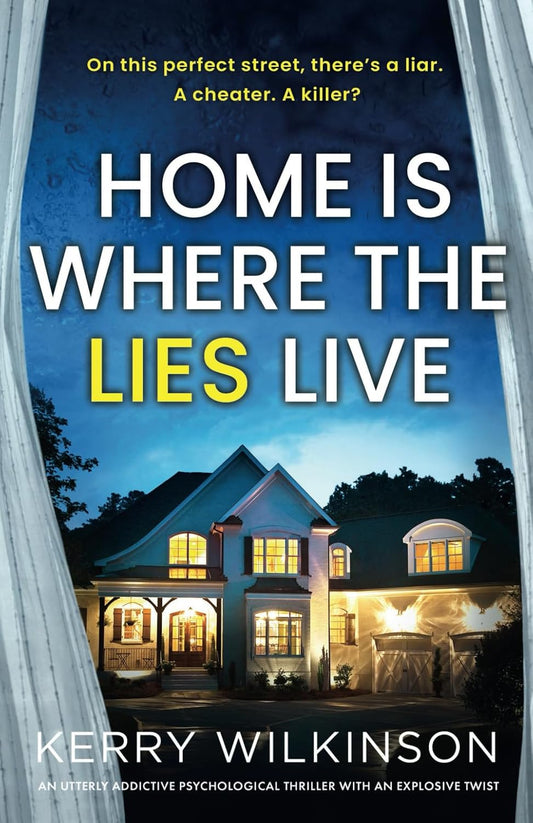 Home Is Where the Lies Live: An utterly addictive psychological thriller with an explosive twist