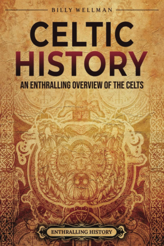 Celtic History: An Enthralling Overview of the Celts (Ancient Britain)