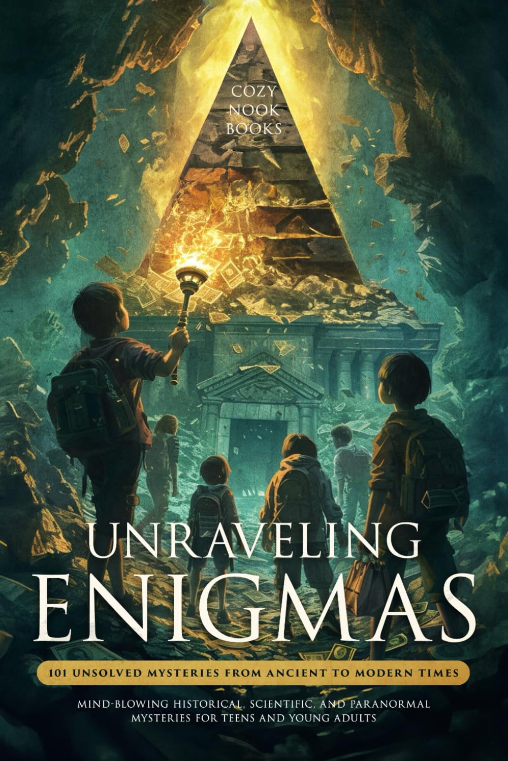 Unraveling Enigmas: 101 Unsolved Mysteries From Ancient To Modern Times: Mind-Blowing Historical, Scientific, and Paranormal Mysteries for Teens and Young Adults