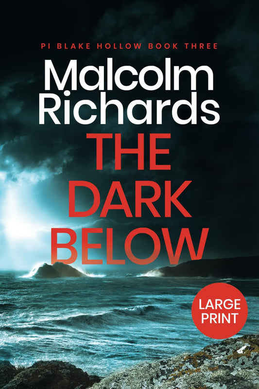 The Dark Below: A Chilling Cornwall Crime Thriller: Large Print Edition: 3 (PI Blake Hollow: Large Print Editions)