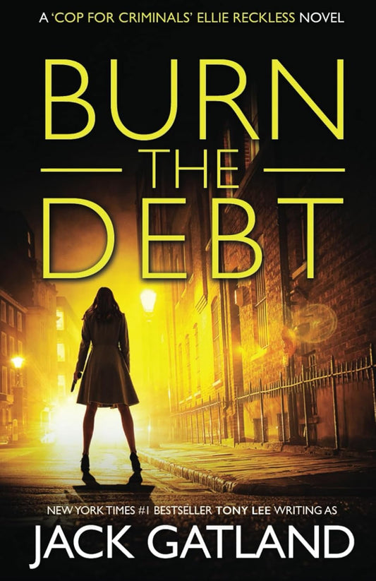 Burn The Debt: A British Gangland Mystery (Ellie Reckless Crime Thrillers Book 5) (Cop For Criminals Ellie Reckless)