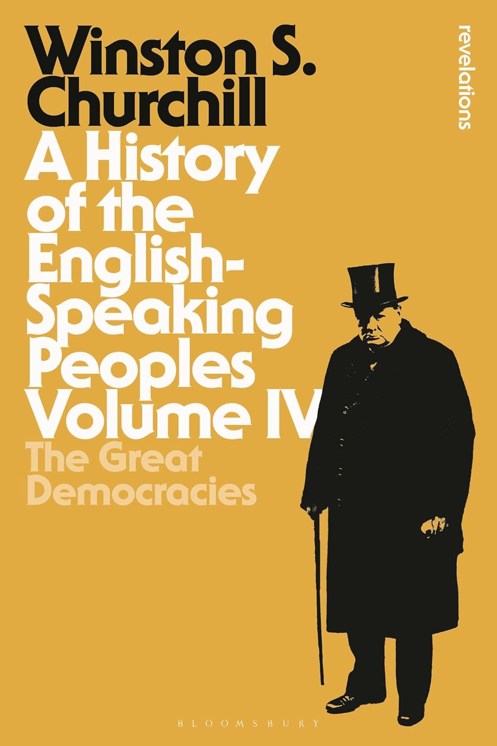 A History of the English-Speaking Peoples Volume IV: The Great Democracies: 4 (Bloomsbury Revelations)