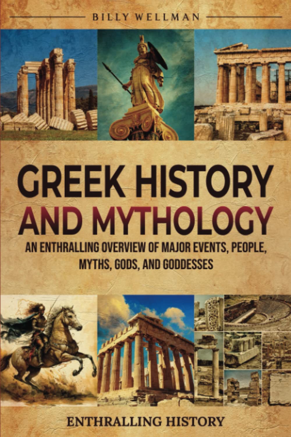 Greek History and Mythology: An Enthralling Overview of Major Events, People, Myths, Gods, and Goddesses (Exploring the Past)