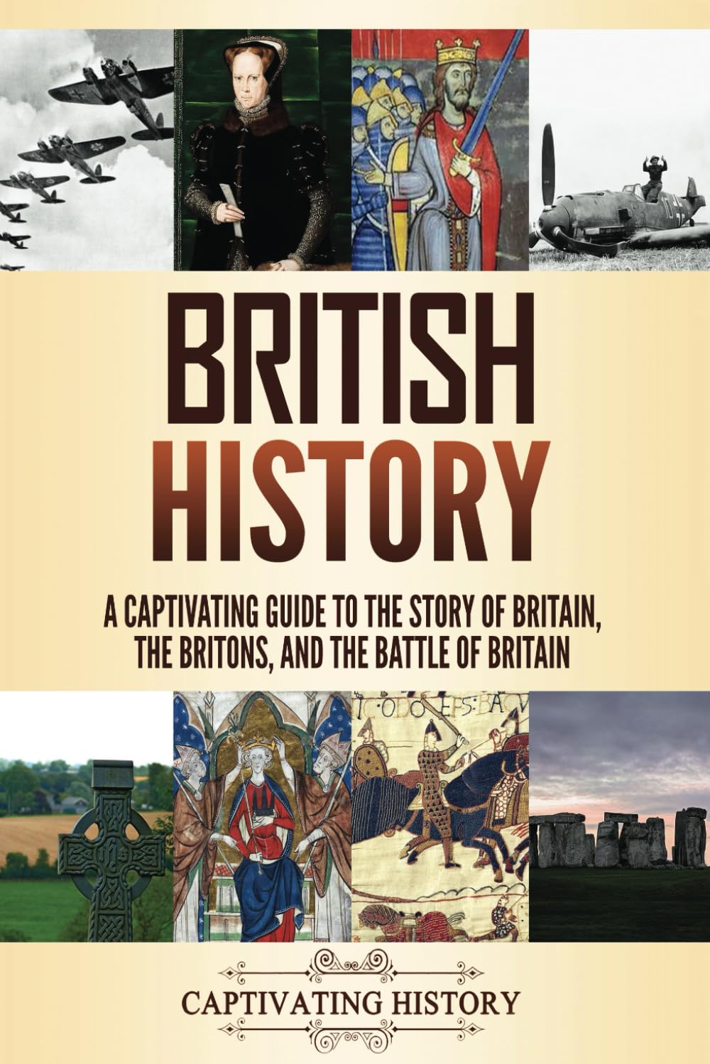 British History: A Captivating Guide to the Story of Britain, the Britons, and the Battle of Britain (Key Periods in England's Past)