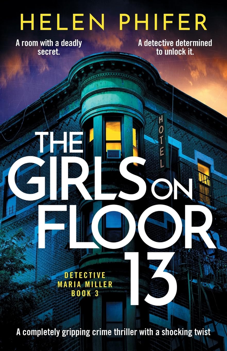 The Girls on Floor 13: An utterly addictive crime thriller with a shocking twist: A completely gripping crime thriller with a shocking twist (Detective Maria Miller)