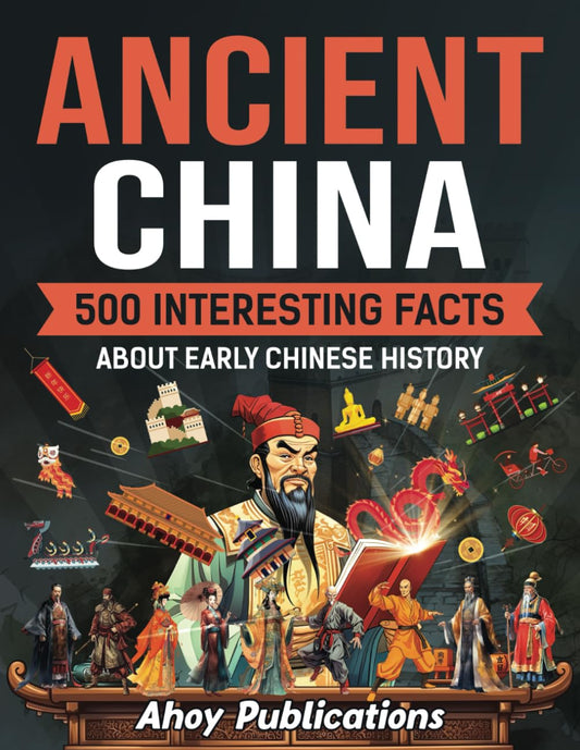 Ancient China: 500 Interesting Facts About Early Chinese History (Curious Histories Collection)