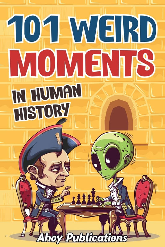 101 Weird Moments in Human History (Curious Histories Collection)