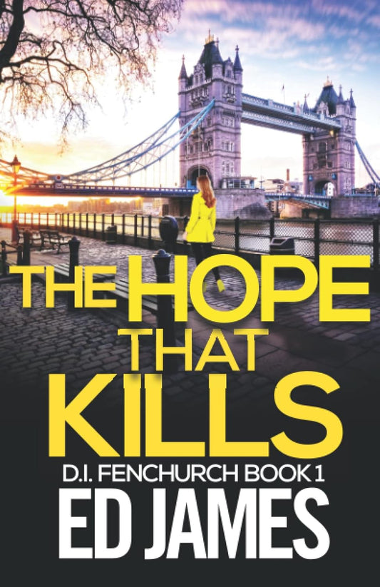 The Hope That Kills: 1 (DI Fenchurch East London Crime Thrillers)