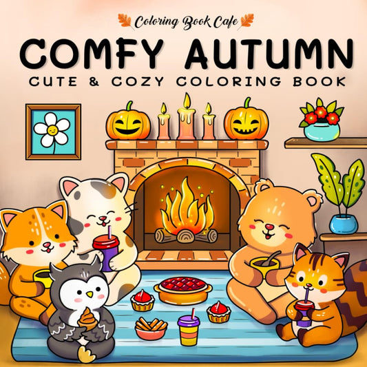 Comfy Autumn: Coloring Book for Adults & Teens Featuring Autumn Hygge Scenes with Super Cute Animal Characters for Stress Relief and Relaxation (Cute and Comfy Coloring Books)