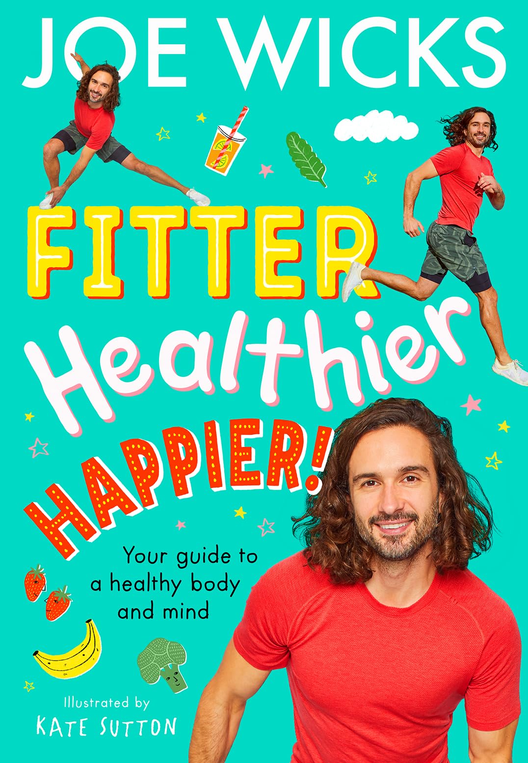 Fitter, Healthier, Happier!: Learn all about your body and mind in a fun and educational way in this amazing new illustrated kids' book for 2024 from best-selling author and fitness trainer!