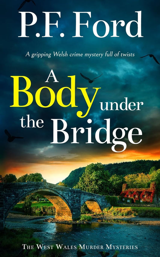 A BODY UNDER THE BRIDGE a gripping Welsh crime mystery full of twists: 6 (The West Wales Murder Mysteries)