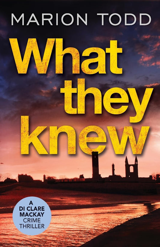 What They Knew (Detective Clare Mackay): A page-turning Scottish detective book: 4 (Detective Clare Mackay, 4)