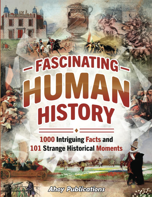 Fascinating Human History: 1000 Intriguing Facts and 101 Strange Historical Moments (Bringing History to Life)