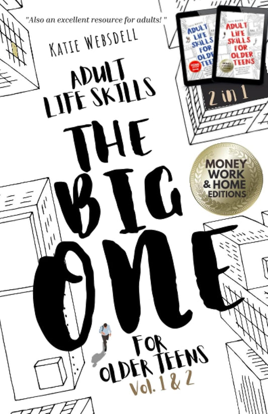 Adult Life Skills for Older Teens, The Big One: Money, Work & Home Edition. Vol.1&2 (Life Skills for Teens)