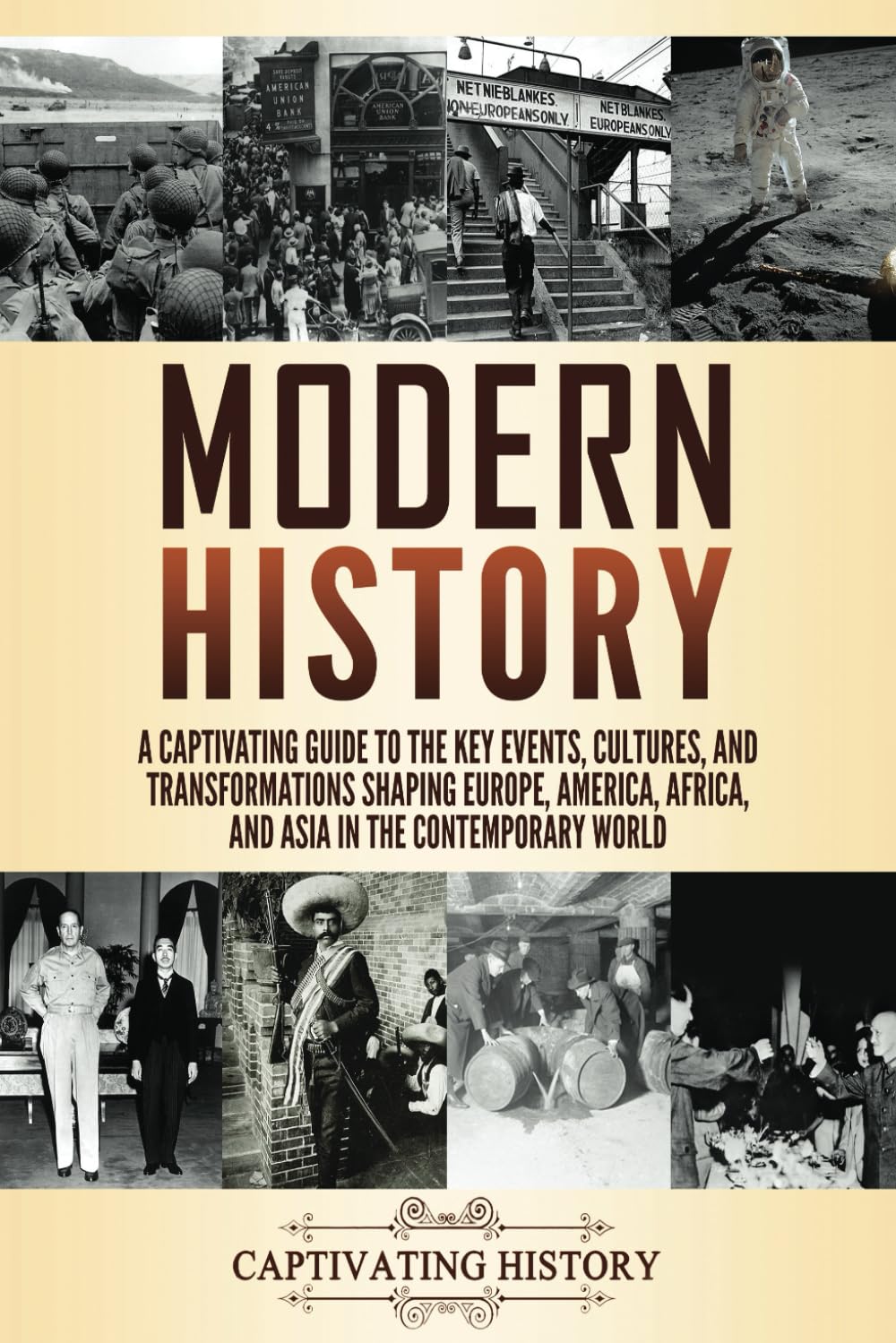 Modern History: A Captivating Guide to the Key Events, Cultures, and Transformations Shaping Europe, America, Africa, and Asia in the Contemporary World (Periods in History)