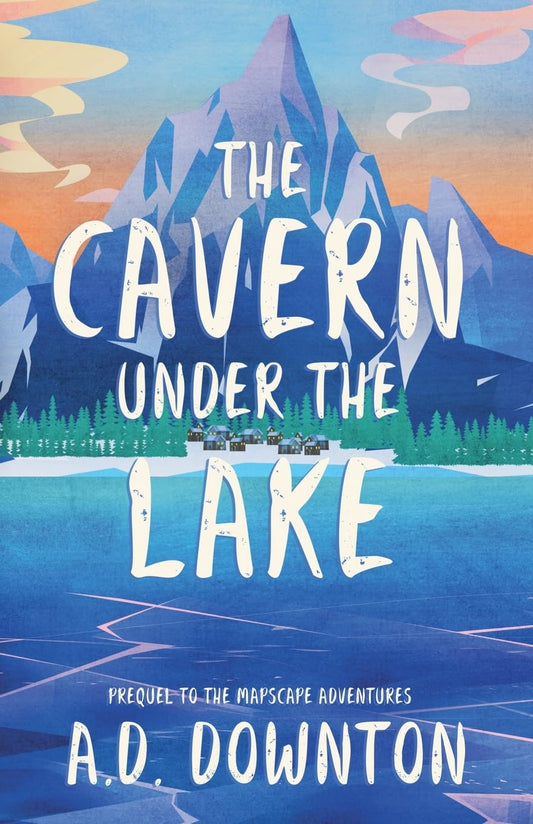 The Cavern Under the Lake: An Adventure fiction Novel for Teens and Adults: Prequel to the Mapscape Adventures