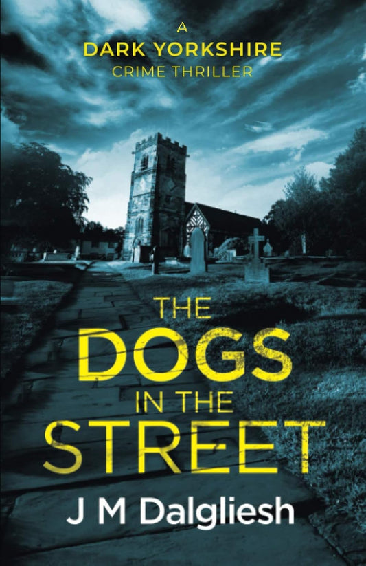 The Dogs in the Street (The Dark Yorkshire Crime Thrillers)