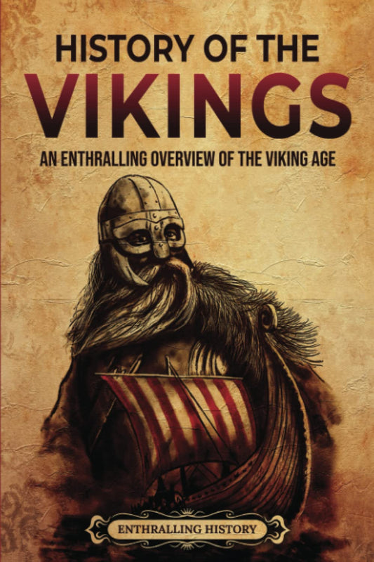 History of the Vikings: An Enthralling Overview of the Viking Age (Scandinavia)