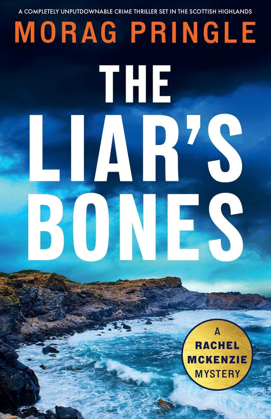 The Liar's Bones: A completely unputdownable crime thriller set in the Scottish Highlands: 1 (A Rachel McKenzie Mystery)