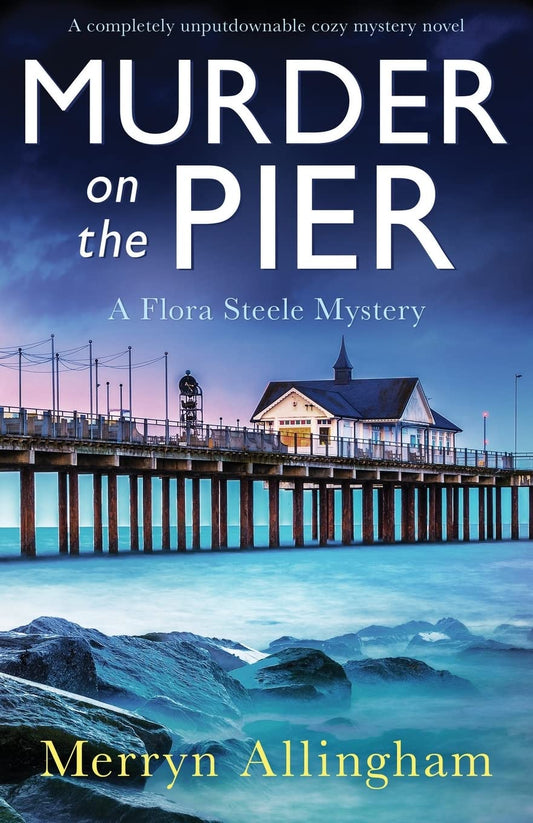 Murder on the Pier: A completely unputdownable cozy mystery novel (A Flora Steele Mystery)