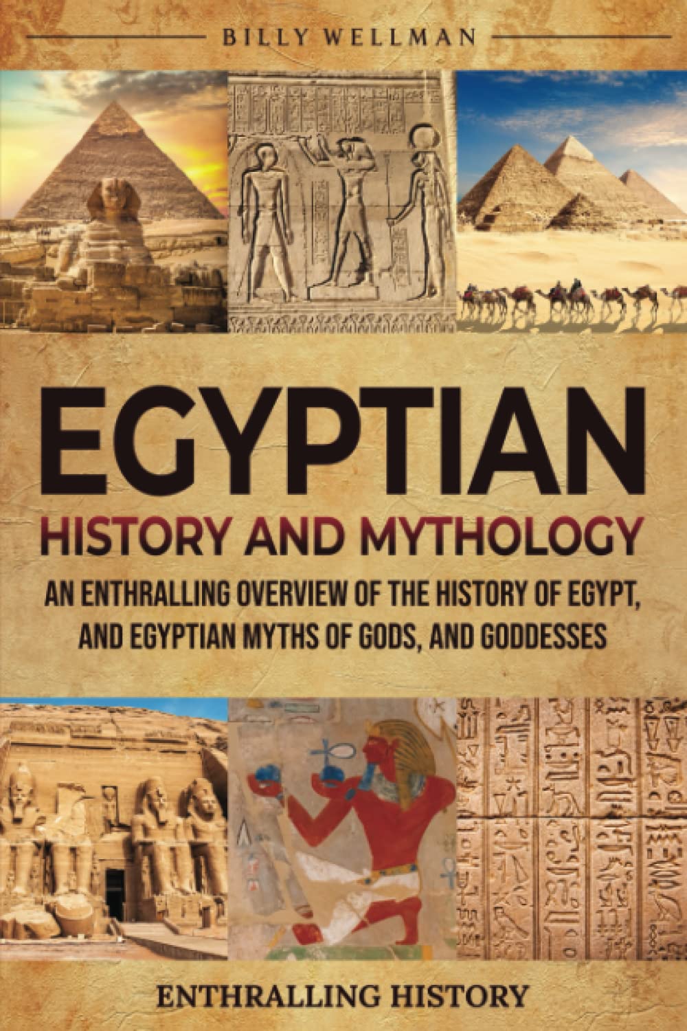 Egyptian History and Mythology: An Enthralling Overview of the History of Egypt, and Egyptian Myths of Gods, and Goddesses (Exploring the Past)