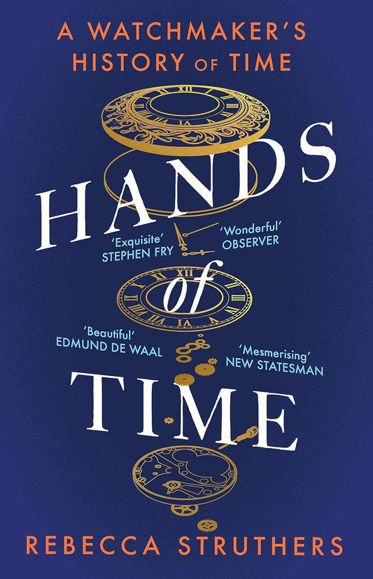 Hands of Time: A Watchmaker's History of Time. 'An exquisite book' - STEPHEN FRY