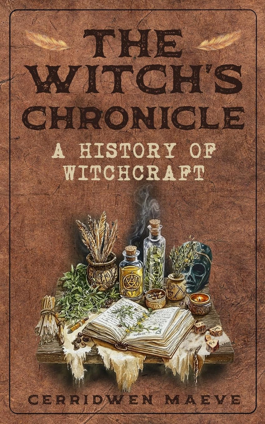 The Witch's Chronicle: A History of Witchcraft (The Witch Within)