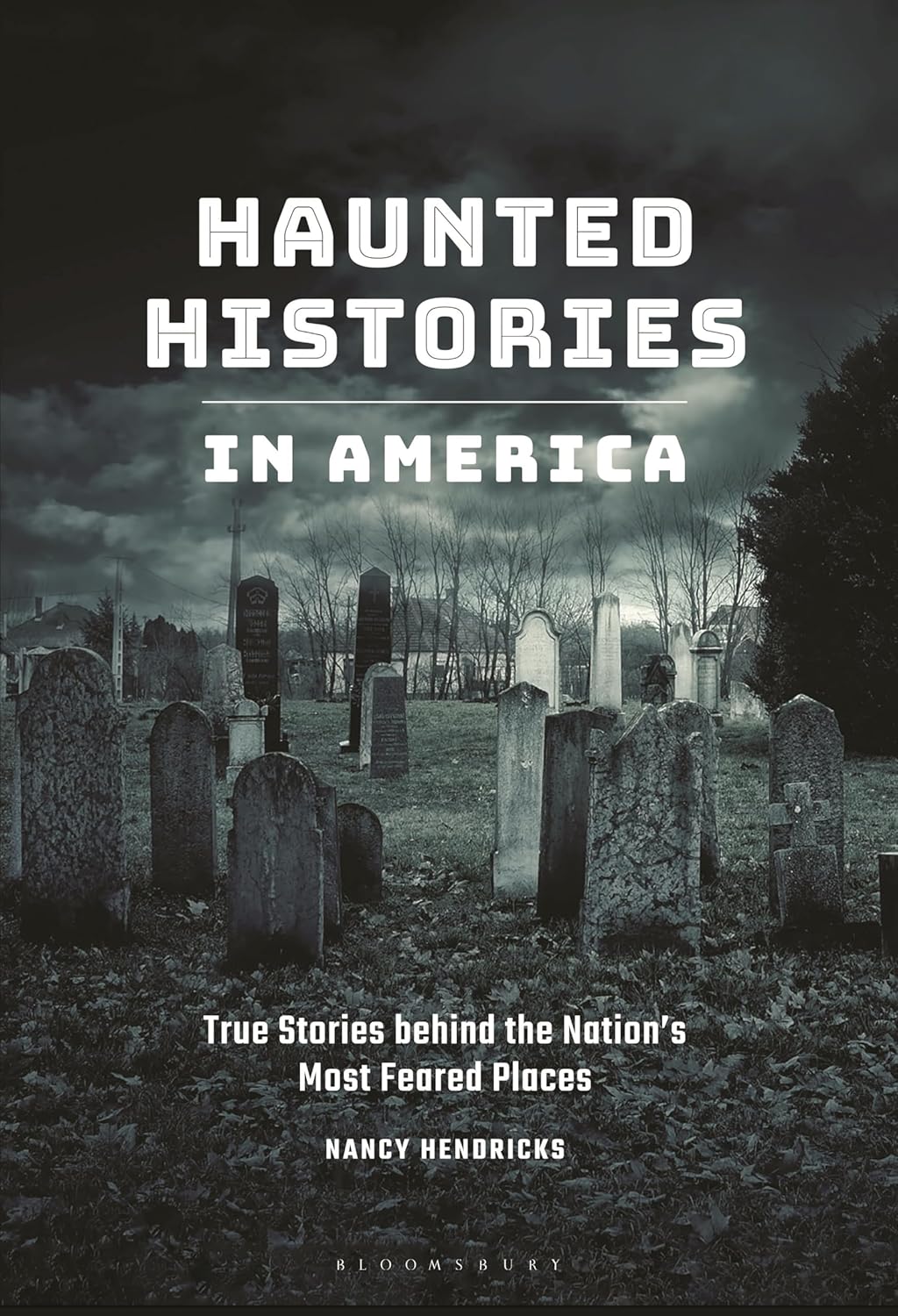 Haunted Histories in America: True Stories behind the Nation's Most Feared Places