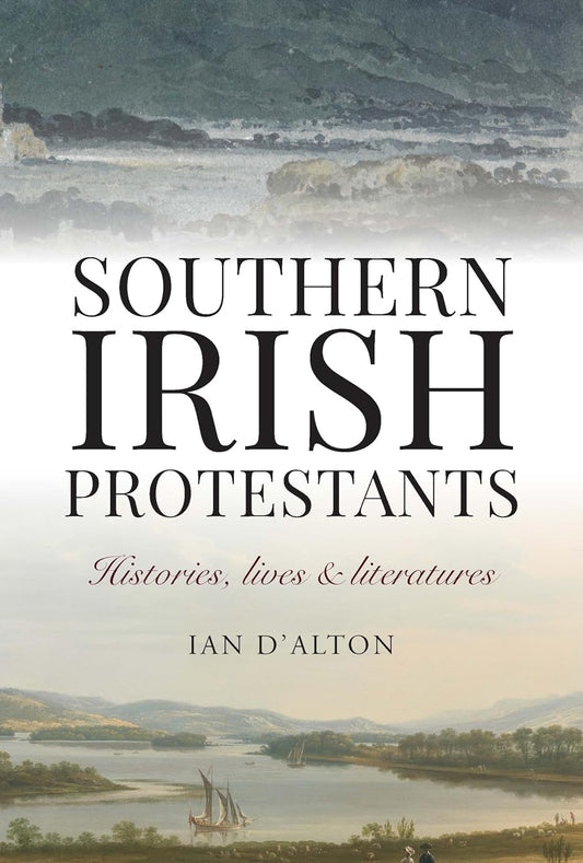 Southern Irish Protestants: Histories, Lives and Literatures