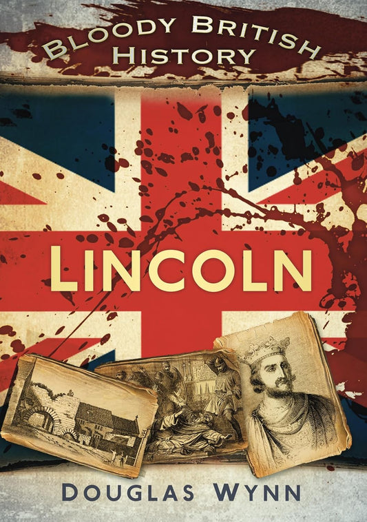 Bloody British History: Lincoln (Bloody History)