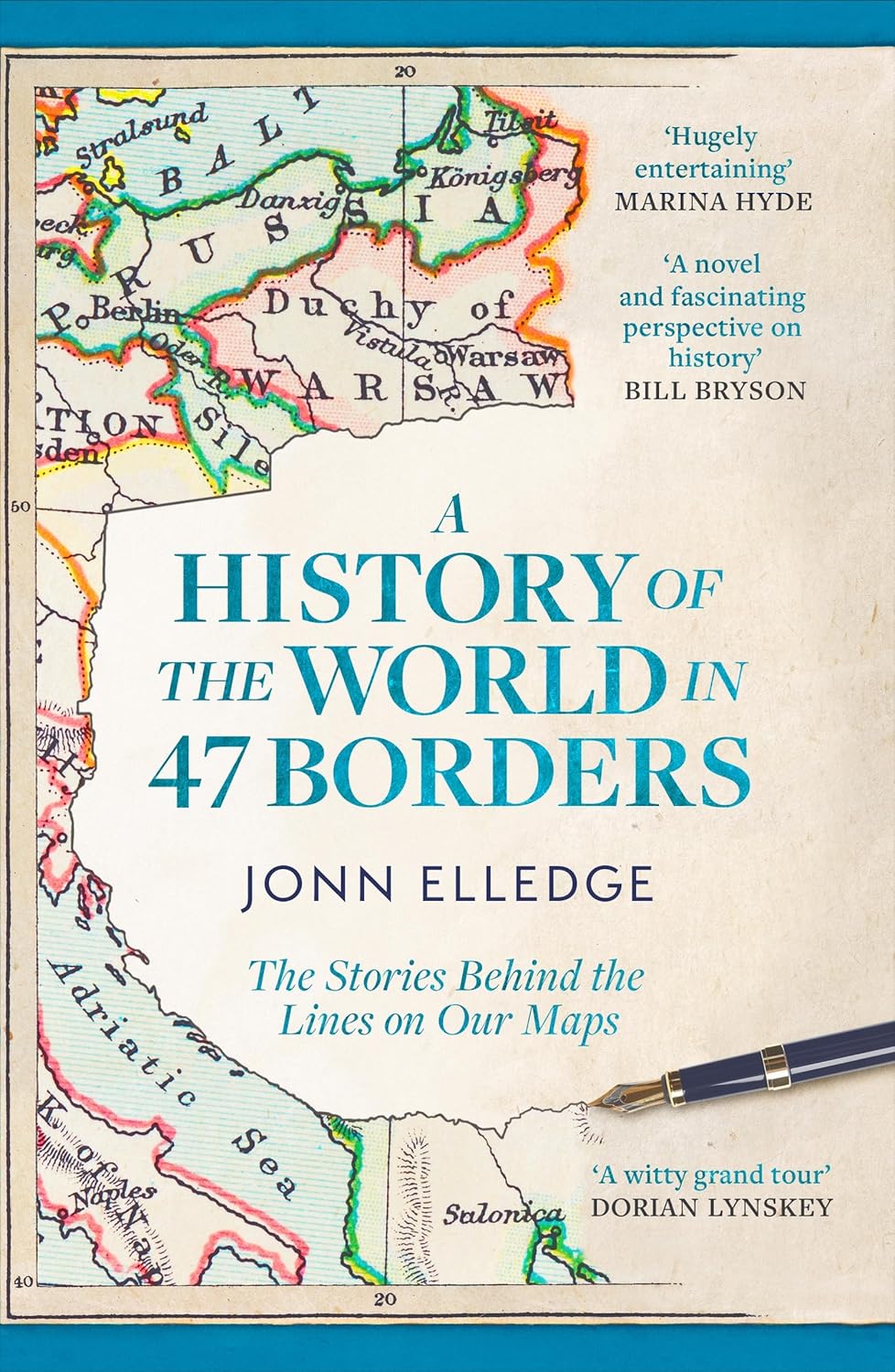 A History of the World in 47 Borders: The Stories Behind the Lines on Our Maps