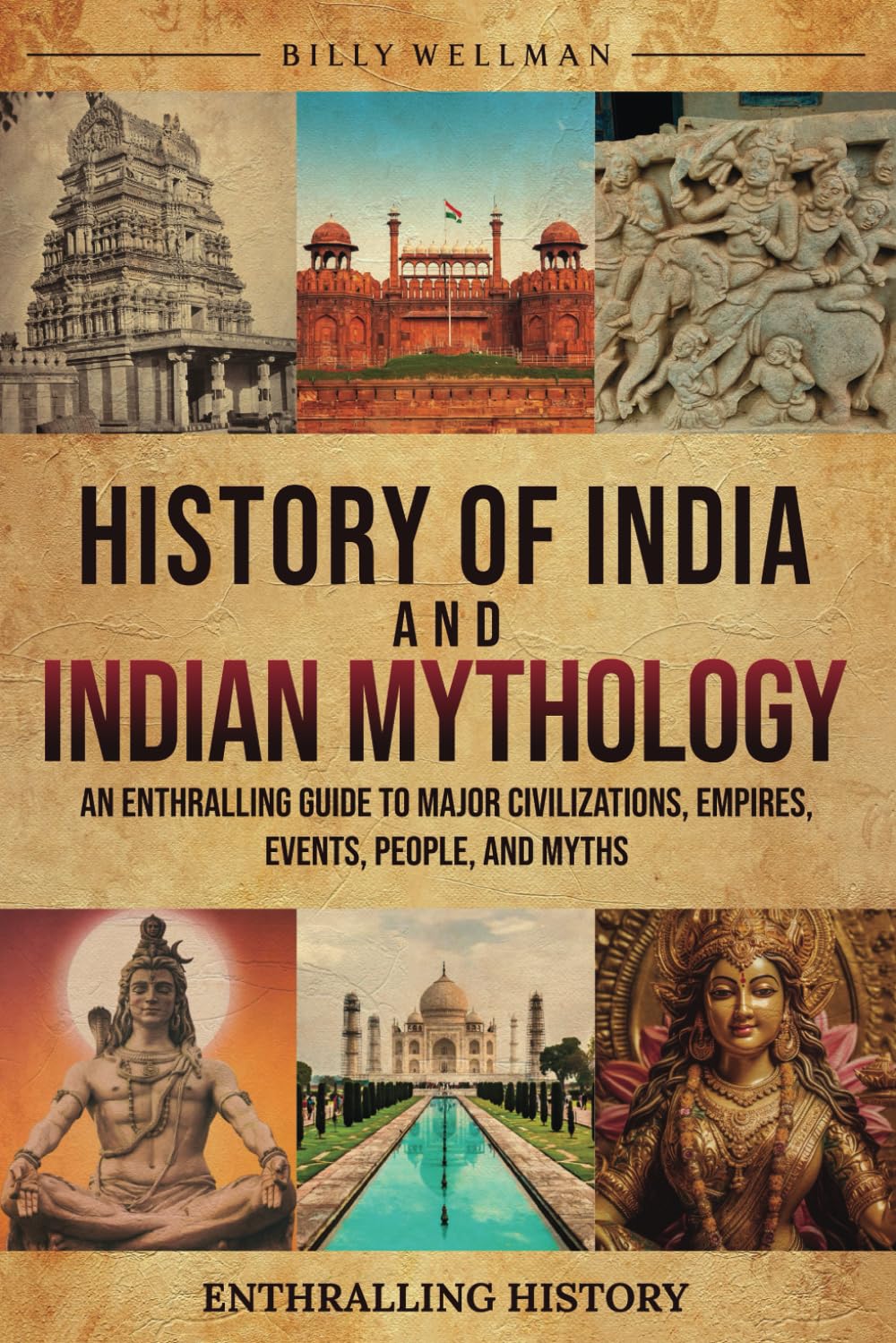 History of India and Indian Mythology: An Enthralling Guide to Major Civilizations, Empires, Events, People, and Myths (Exploring the Past)